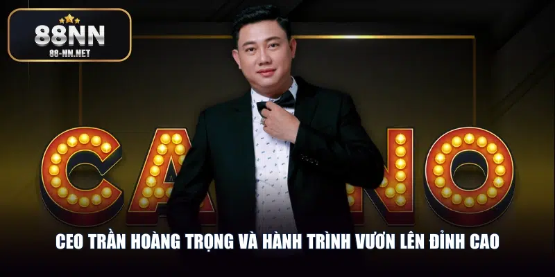 CEO Trần Hoàng Trọng và hành trình vươn lên đỉnh cao