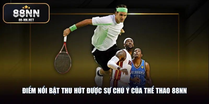 Điểm nổi bật thu hút được sự chú ý của thể thao 88nn