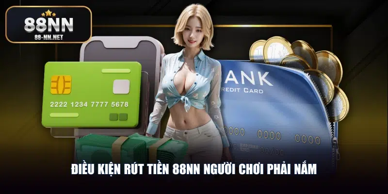 Điều kiện rút tiền 88nn người chơi phải nắm