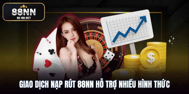 Giao dịch nạp rút 88nn hỗ trợ nhiều hình thức