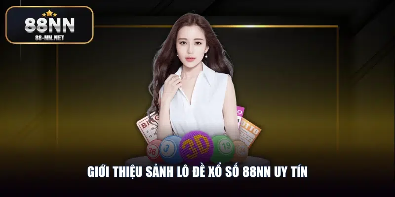 Giới thiệu sảnh lô đề xổ số 88nn uy tín