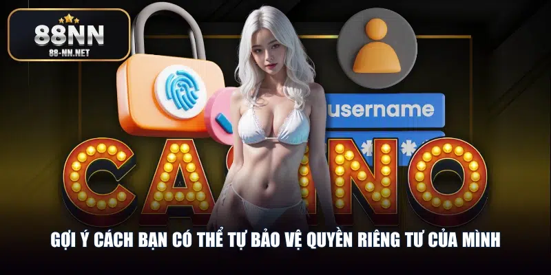 Gợi ý cách bạn có thể tự bảo vệ quyền riêng tư của mình