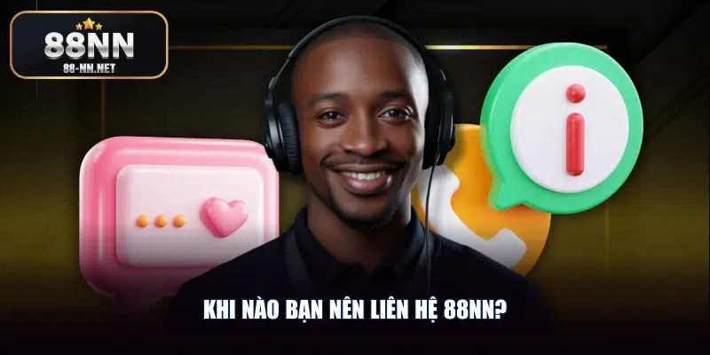 Khi nào bạn nên liên hệ 88nn?