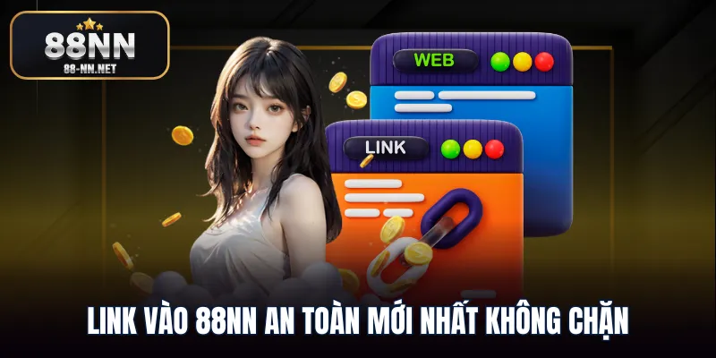 Link vào 88nn an toàn mới nhất không chặn