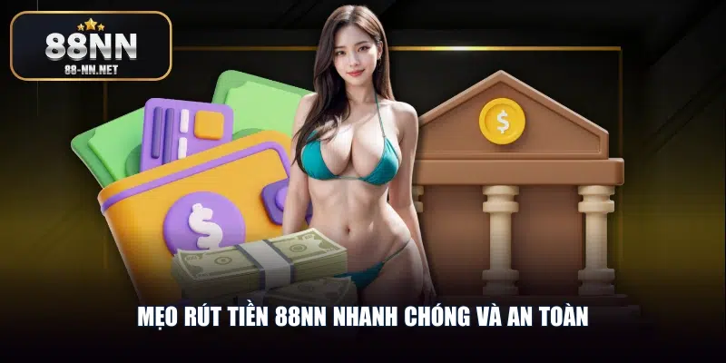Mẹo rút tiền 88nn nhanh chóng và an toàn