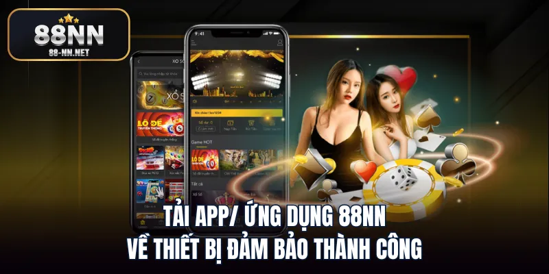 Tải app/ ứng dụng 88nn về thiết bị đảm bảo thành công