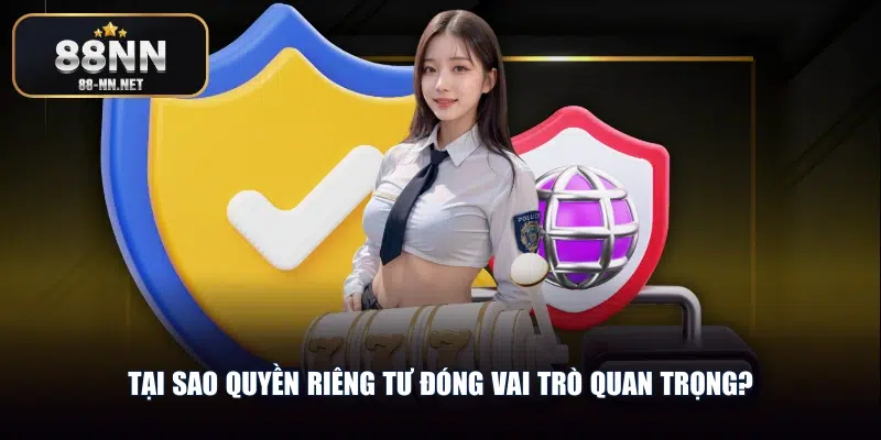 Tại sao quyền riêng tư đóng vai trò quan trọng?