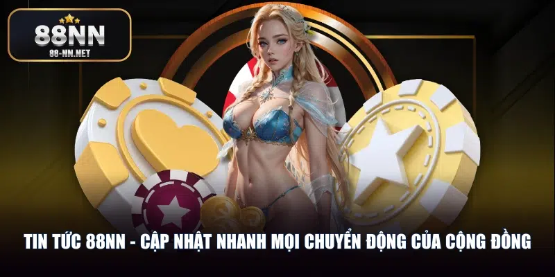 Tin tức 88nn - Cập nhật nhanh mọi chuyển động của cộng đồng